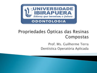 Prof. Ms. Guilherme Terra
Dentística Operatória Aplicada
 
