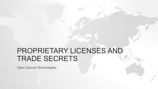 PROPRIETARY LICENSES AND
TRADE SECRETS
Open Source Technologies
 