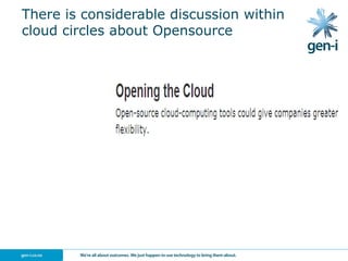 There is considerable discussion within
cloud circles about Opensource
 