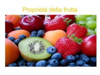 Proprietà della frutta
 