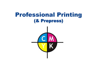 Professional Printing
(& Prepress)
 