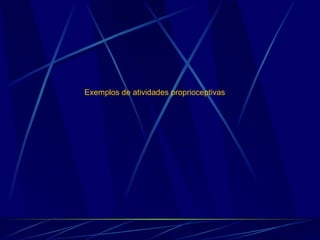 Exemplos de atividades proprioceptivas 