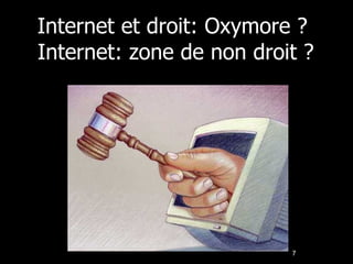 Internet et droit: Oxymore ?  Internet: zone de non droit ? 