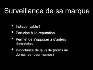 Surveillance de sa marque
  •   Indispensable !
  •   Participe à l’e-reputation
  •   Permet de s’opposer à d’autres
      demandes
  •   Importance de la veille (noms de
      domaines, user-names)
 