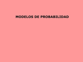 MODELOS DE PROBABILIDAD
 