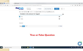 True or False Question
‘ Smallest’ is the antonym for ‘biggest’
 