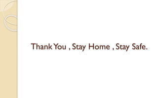 ThankYou , Stay Home , Stay Safe.
 