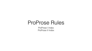 ProProse Rules
ProProse I Index
ProProse II Index
 