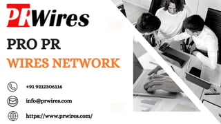 PRO PR
WIRES NETWORK
+91 9212306116
info@prwires.com
https://www.prwires.com/
 