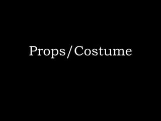 Props/Costume
 
