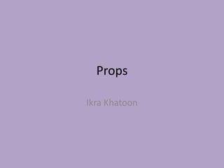 Props

Ikra Khatoon
 