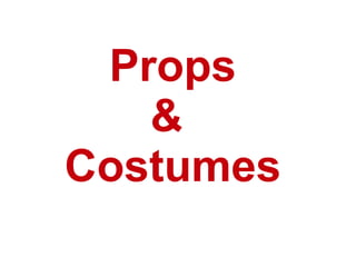 Props
&
Costumes

 