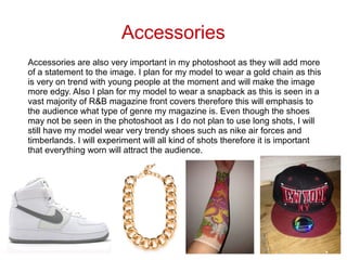 Accessories
Accessories are also very important in my photoshoot as they will add more
of a statement to the image. I plan...