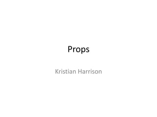 Props
Kristian Harrison

 