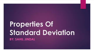 Properties Of
Standard Deviation
BY: SAHIL JINDAL
 