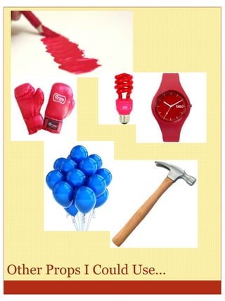 Other Props I Could Use...
 