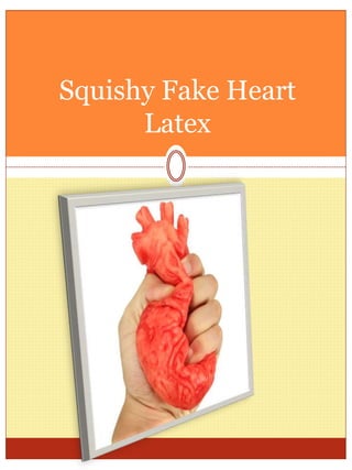 Squishy Fake Heart
Latex
 