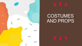 COSTUMES
AND PROPS
 