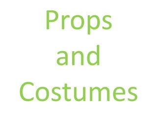 Props
   and
Costumes
 