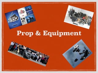 Prop & Equipment
 