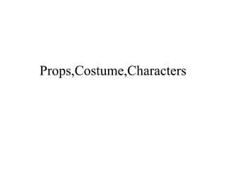 Props,Costume,Characters 