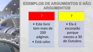 ?
• Este livro
tem mais de
200
páginas.
• Está calor.
?
• Ela é
escorpião
porque
nasceu a 30
de Outubro.
 