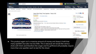  This product again isn’t a massive amount of money and doesn’t hold that
many sparklers but also not too little. This is because we would like various
shots with them and therefore the singer and his girlfriend will probably require
more than one sparkler each to last for the shoot.
 