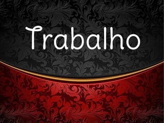 TrabalhoTrabalho
 