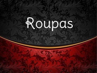 RoupasRoupas
 