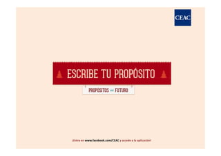 ¡Entra en www.facebook.com/CEAC y accede a la aplicación!
 