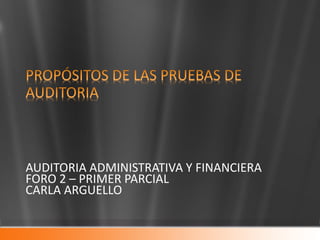 AUDITORIA ADMINISTRATIVA Y FINANCIERA
FORO 2 – PRIMER PARCIAL
CARLA ARGUELLO
 