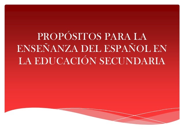 Propósitos para la enseñanza del español en la