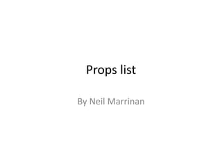 Props list

By Neil Marrinan
 