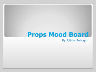 Props Mood Board