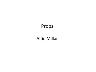 Props
Alfie Millar
 