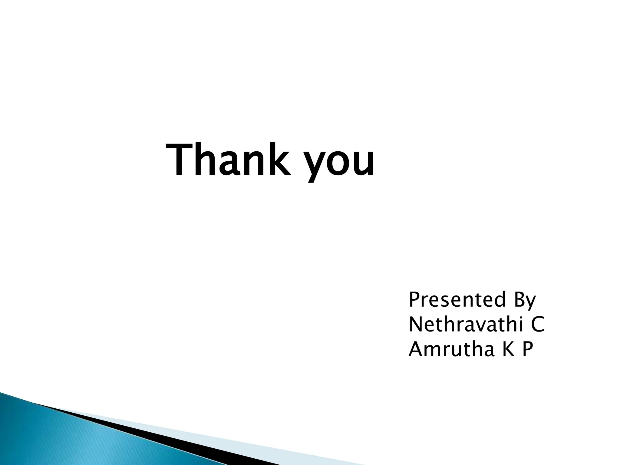 Thank you
Presented By
Nethravathi C
Amrutha K P
 