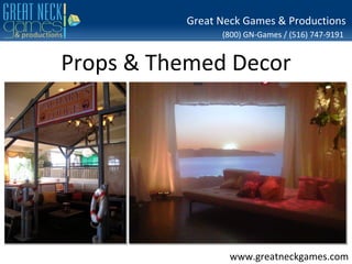 Great Neck Games & Productions
                (800) GN-Games / (516) 747-9191


Props & Themed Decor




                  www.greatneckgames.com
 