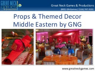 (800) GN-Games / (516) 747-9191
www.greatneckgames.com
Great Neck Games & Productions
Props & Themed Decor
Middle Eastern by GNG
 
