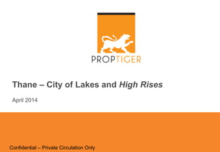 Confidential – Private Circulation Only
Thane – City of Lakes and High Rises
April 2014
 