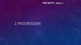 2.PROGRESSION
THE SIX P’s (Cont. )
 