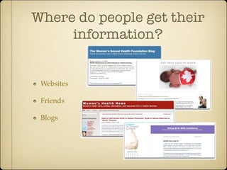 Where do people get their
     information?


 Websites

 Friends

 Blogs
 