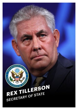 REX TILLERSON
SECRETARY OF STATE
MINISTER OF FORIEGN
AFFAIRS
 