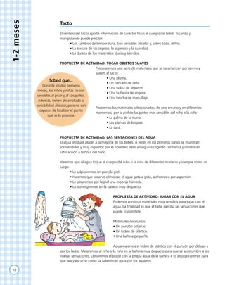 10
1-2meses
Tacto
El sentido del tacto aporta información de carácter físico al cuerpo del bebé. Tocando y
manipulando pue...