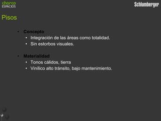 Pisos Concepto Integración de las áreas como totalidad. Sin estorbos visuales. Materialidad Tonos cálidos, tierra Vinílico alto tránsito, bajo mantenimiento. 