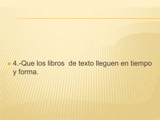 4.-Que los libros  de texto lleguen en tiempo y forma.