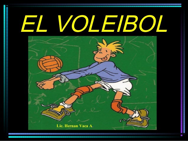EL VOLEIBOLLic. Hernan Vaca A. 