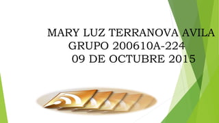 MARY LUZ TERRANOVA AVILA
GRUPO 200610A-224
09 DE OCTUBRE 2015
 