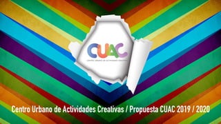 Centro Urbano de Actividades Creativas / Propuesta CUAC 2019 / 2020Centro Urbano de Actividades Creativas / Propuesta CUAC 2019 / 2020
 