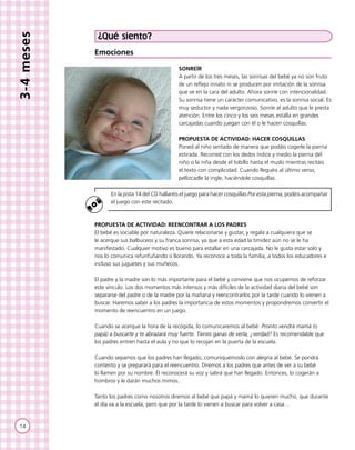 14
3-4meses
¿Qué siento?
Emociones
SONREÍR
A partir de los tres meses, las sonrisas del bebé ya no son fruto
de un reflejo...
