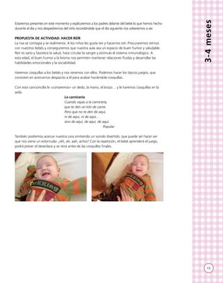 15
3-4meses
Estaremos presentes en este momento y explicaremos a los padres delante del bebé lo que hemos hecho
durante el...